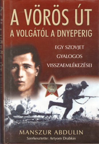 A vrs t: A Volgtl a Dnyeperig - Egy szovjet gyalogos visszaemlkezsei