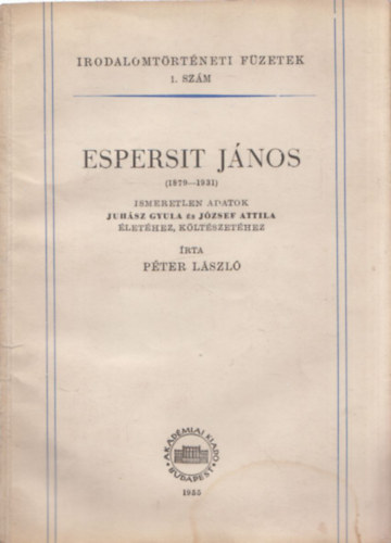 Pter Lszl - Espersit Jnos (1879-1931)- Ismeretlen adatok Juhsz Gyula s Jzsef Attila lethez, kltszethez