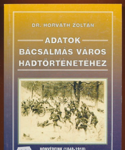 Adatok Bcsalms vros hadtrtnethez I. ktet. Honvdeink (1848-1918)