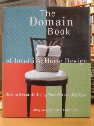 Todd Lyon Judy George - The Domain Book of Intuitive Home Design