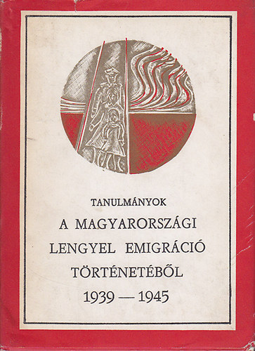 A magyarorszgi lengyel emigrci trtnetbl 1939-1945