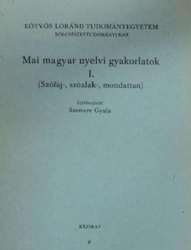 Mai magyar nyelvi gyakorlatok I. (Szfaj-, szalak-, mondattan)