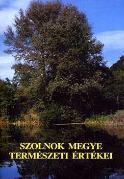 Zelenynszki Andrs  (szerk.) - Szolnok megye termszeti rtkei
