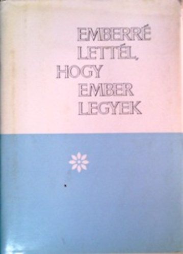 Emberr� lett�l, hogy ember legyek