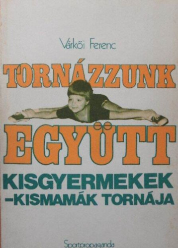 Tornzzunk egytt Kisgyermekek - kismamk tornja (illusztrlt kiads - A gyakorlatok Fekete-fehr fotkkal prezentlva)