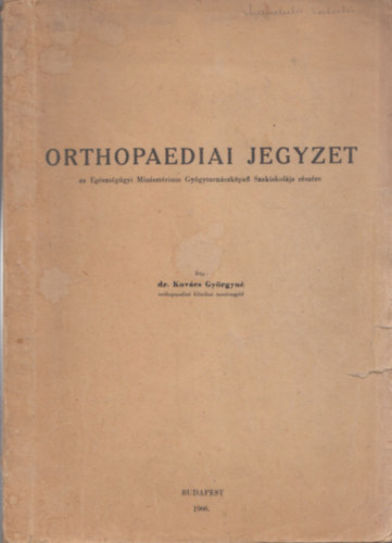 Orthopaediai jegyzet (az Egszsggyi Minisztrium Gygytornszkpz Szakiskolja rszre)