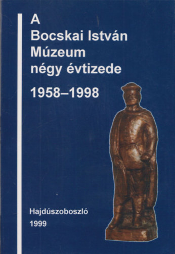 A Bocskai Istvn Mzeum ngy vtizede 1958-1998 (dediklt)