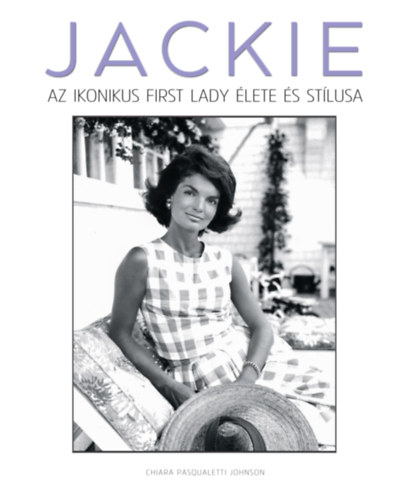 Jackie - Az ikonikus First Lady lete s stlusa