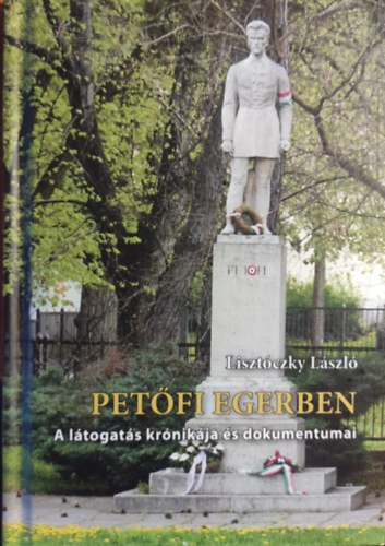 Lisztóczky László - Petőfi Egerben - A látogatás krónikája és dokumentumai