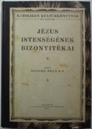 Bangha Bla S. J. - Jzus istensgnek bizonytkai (Magyar kultra 1923-as kiads)