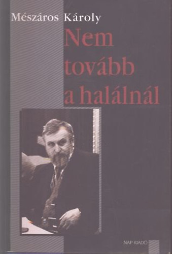 Nem tovbb a hallnl (Vlogatott rsok I.- Versek, elbeszlsek, szatrk, kisregnyek, vallomsok)