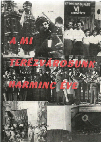 A mi Ter�zv�rosunk harminc �ve