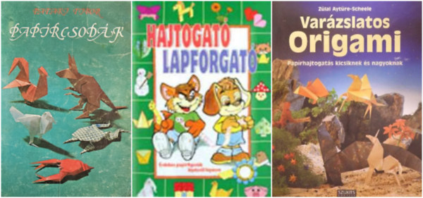 Origami csomag, 3 db: Paprcsodk Hajtogat lapforgat - rdekes paprfigurk lpsrl lpsre  + Varzslatos origami + Paprcsodk