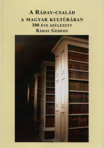 A Rday-csald a magyar kultrban (300 ve szletett Rday Gedeon)