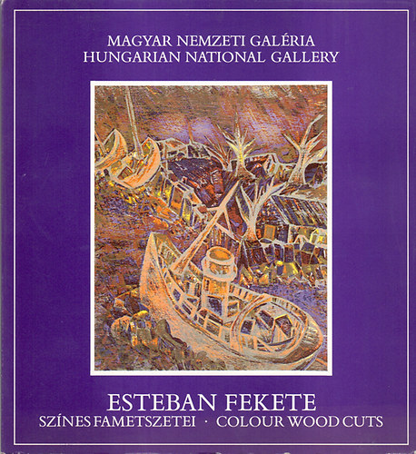 Ursula Paschke - Esteban Fekete sznes fametszetei-Colour wood cuts (Magyar Nemzeti Galria killtsa 1989. dec.1-1990. jan.30)