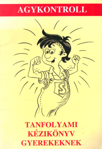 Agykontroll - Tanfolyami k�zik�nyv gyerekeknek
