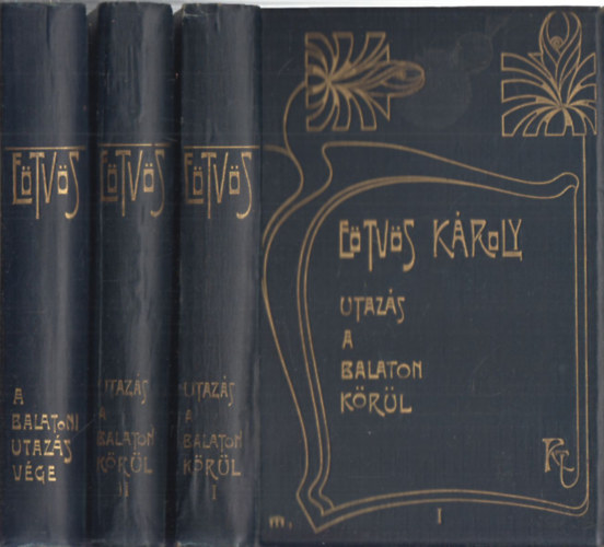 Etvs Kroly - Utazs a Balaton krl-A balatoni utazs vge I-III.