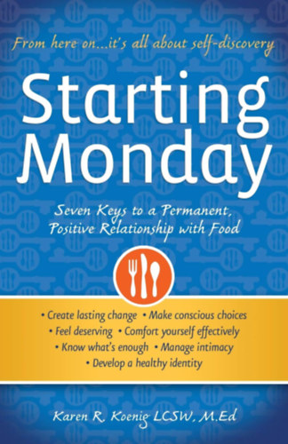 Karen R. Koenig - Starting Monday: Seven Keys to a Permanent, Positive Relationship with Food
