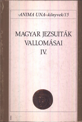 Magyar jezsuitk vallomsai IV. - Anima Una knyvek 15.