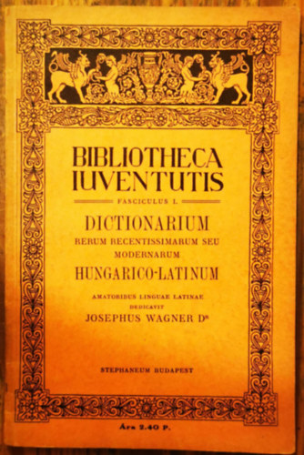 Dr. Wagner Jzsef - A modern fogalmak magyar-latin sztra (Bibliotheca Iuventutis 1.)